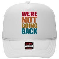 Were Not Going Back Slogan Vintage Distressed High Crown Mesh Back Trucker Hat