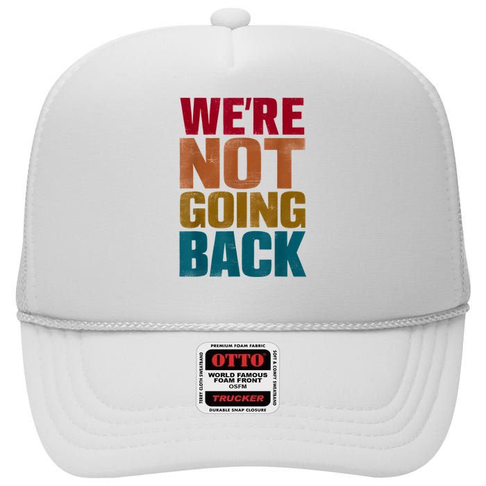 Were Not Going Back Slogan Vintage Distressed High Crown Mesh Back Trucker Hat