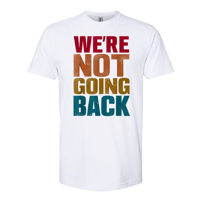 Were Not Going Back Slogan Vintage Distressed Softstyle CVC T-Shirt