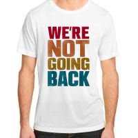 Were Not Going Back Slogan Vintage Distressed Adult ChromaSoft Performance T-Shirt