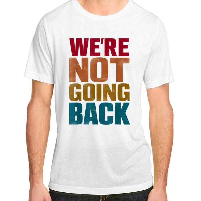 Were Not Going Back Slogan Vintage Distressed Adult ChromaSoft Performance T-Shirt