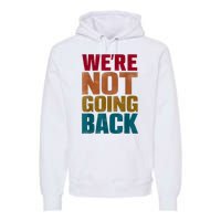 Were Not Going Back Slogan Vintage Distressed Premium Hoodie