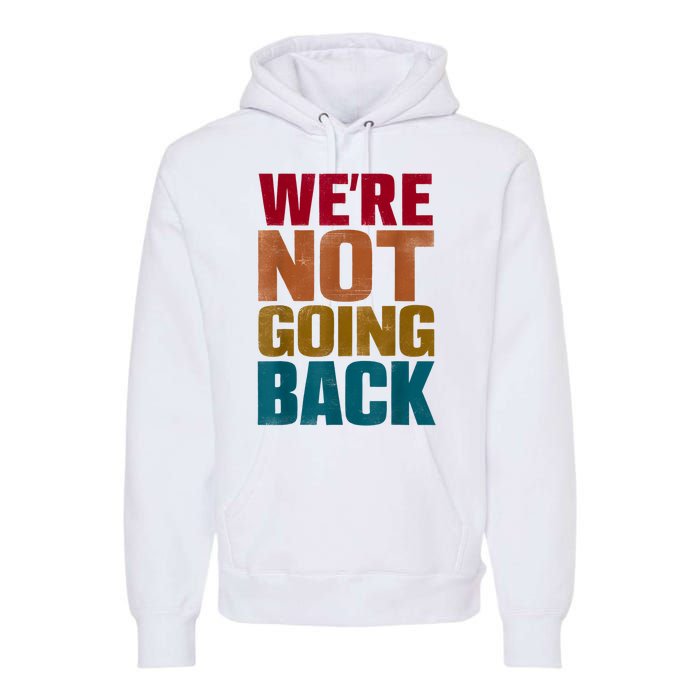 Were Not Going Back Slogan Vintage Distressed Premium Hoodie