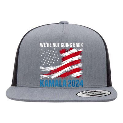 WeRe Not Going Back Kamala Harris For President 2024 Flat Bill Trucker Hat