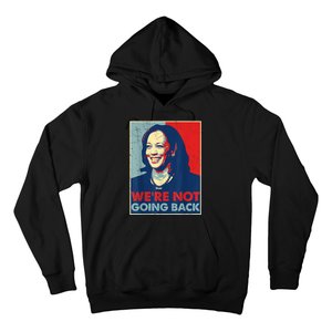 Were Not Going Back Vote For 2024 President Kamala Harris Hoodie