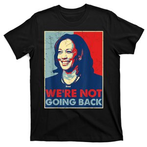 Were Not Going Back Vote For 2024 President Kamala Harris T-Shirt