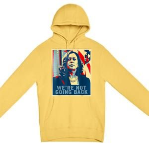 Were Not Going Back Vote For 2024 President Kamalaharris Premium Pullover Hoodie