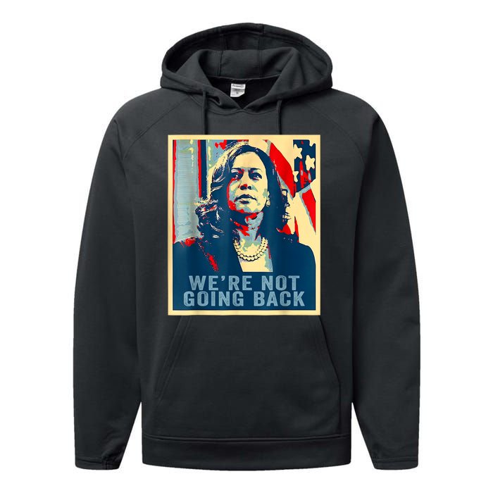 Were Not Going Back Vote For 2024 President Kamalaharris Performance Fleece Hoodie