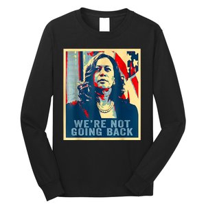 Were Not Going Back Vote For 2024 President Kamalaharris Long Sleeve Shirt