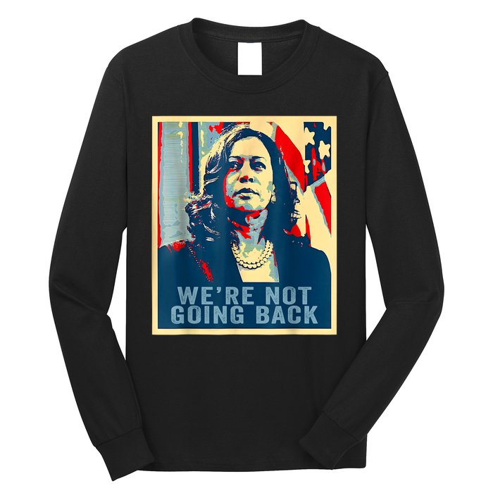 Were Not Going Back Vote For 2024 President Kamalaharris Long Sleeve Shirt