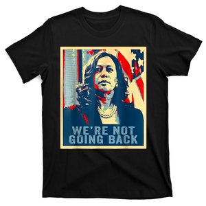 Were Not Going Back Vote For 2024 President Kamalaharris T-Shirt