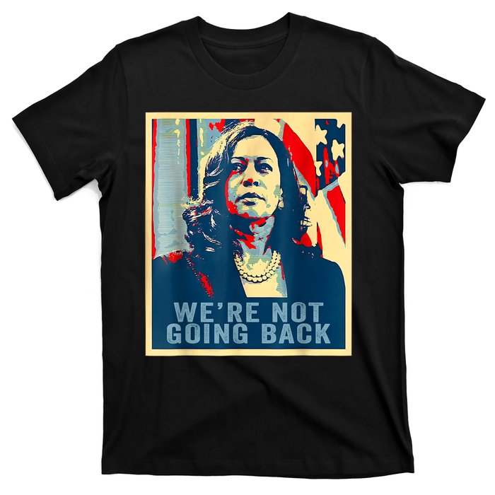 Were Not Going Back Vote For 2024 President Kamalaharris T-Shirt