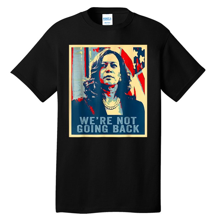 Were Not Going Back Vote For 2024 President Kamalaharris Tall T-Shirt