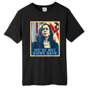 Were Not Going Back Vote For 2024 President Kamalaharris Tall Fusion ChromaSoft Performance T-Shirt