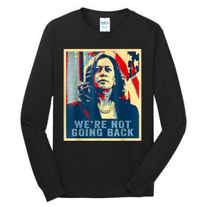 Were Not Going Back Vote For 2024 President Kamalaharris Tall Long Sleeve T-Shirt