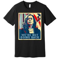 Were Not Going Back Vote For 2024 President Kamalaharris Premium T-Shirt