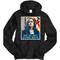 Were Not Going Back Vote For 2024 President Kamalaharris Tie Dye Hoodie