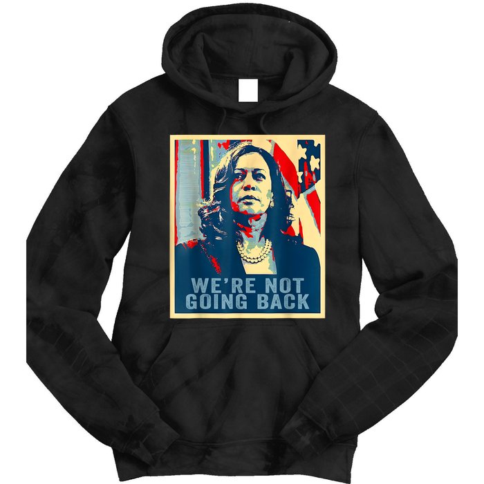 Were Not Going Back Vote For 2024 President Kamalaharris Tie Dye Hoodie