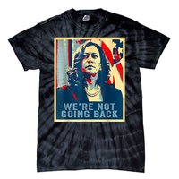 Were Not Going Back Vote For 2024 President Kamalaharris Tie-Dye T-Shirt