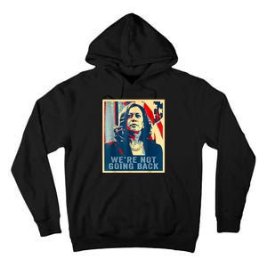 Were Not Going Back Vote For 2024 President Kamalaharris Tall Hoodie