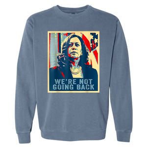 Were Not Going Back Vote For 2024 President Kamalaharris Garment-Dyed Sweatshirt