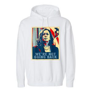 Were Not Going Back Vote For 2024 President Kamalaharris Garment-Dyed Fleece Hoodie