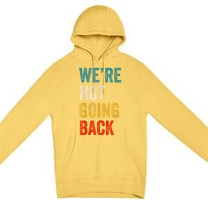 WeRe Not Going Back Vote For 2024 President Kamalaharris Premium Pullover Hoodie