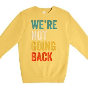 WeRe Not Going Back Vote For 2024 President Kamalaharris Premium Crewneck Sweatshirt