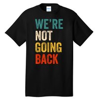 WeRe Not Going Back Vote For 2024 President Kamalaharris Tall T-Shirt