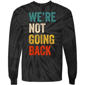 WeRe Not Going Back Vote For 2024 President Kamalaharris Tie-Dye Long Sleeve Shirt