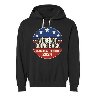 Were Not Going Back Kamala Harris 2024 Election Garment-Dyed Fleece Hoodie