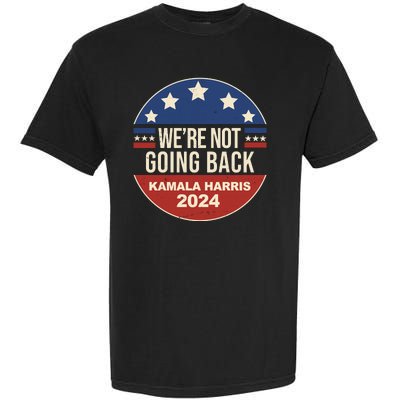 Were Not Going Back Kamala Harris 2024 Election Garment-Dyed Heavyweight T-Shirt