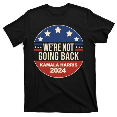 Were Not Going Back Kamala Harris 2024 Election T-Shirt