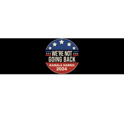 Were Not Going Back Kamala Harris 2024 Election Bumper Sticker