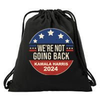 Were Not Going Back Kamala Harris 2024 Election Drawstring Bag