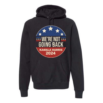 Were Not Going Back Kamala Harris 2024 Election Premium Hoodie