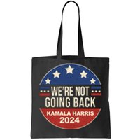 Were Not Going Back Kamala Harris 2024 Election Tote Bag