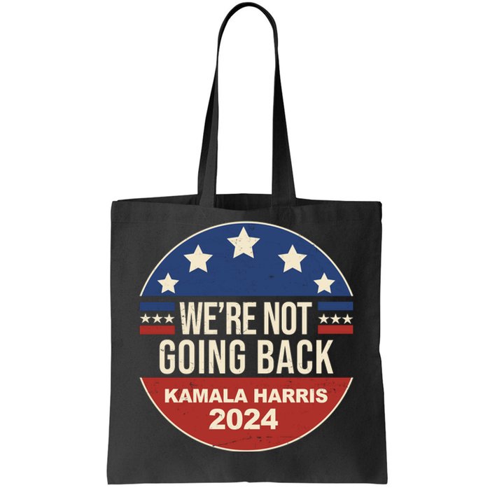 Were Not Going Back Kamala Harris 2024 Election Tote Bag