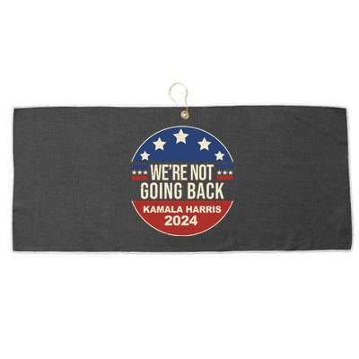 Were Not Going Back Kamala Harris 2024 Election Large Microfiber Waffle Golf Towel