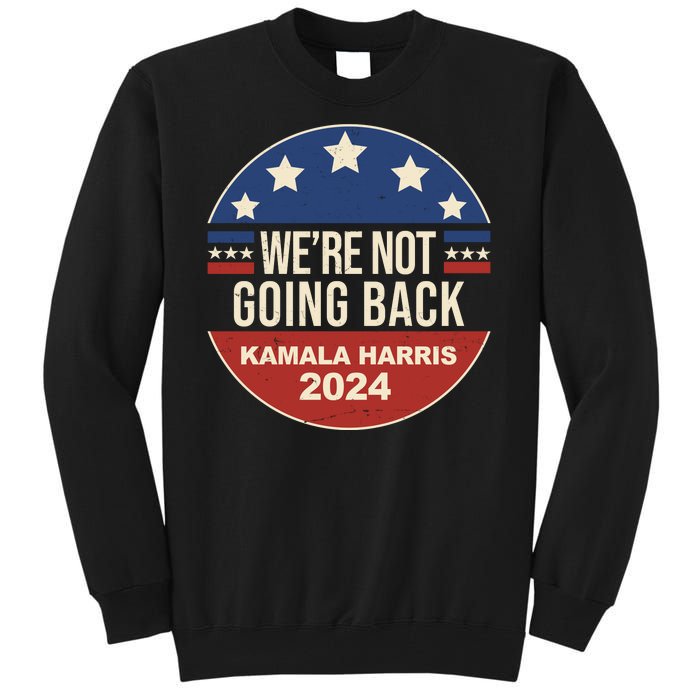 Were Not Going Back Kamala Harris 2024 Election Tall Sweatshirt