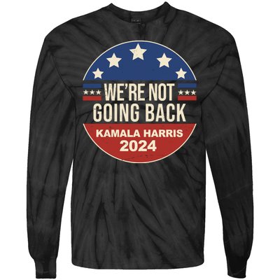 Were Not Going Back Kamala Harris 2024 Election Tie-Dye Long Sleeve Shirt