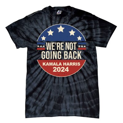 Were Not Going Back Kamala Harris 2024 Election Tie-Dye T-Shirt