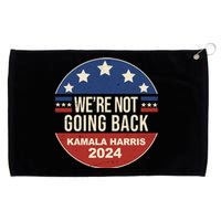 Were Not Going Back Kamala Harris 2024 Election Grommeted Golf Towel