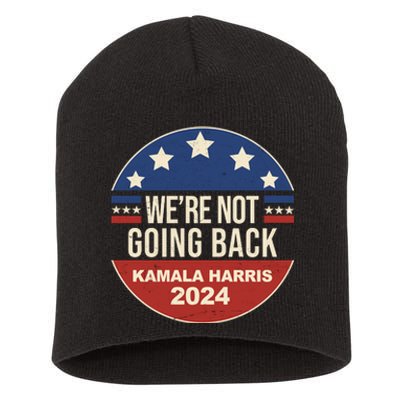 Were Not Going Back Kamala Harris 2024 Election Short Acrylic Beanie