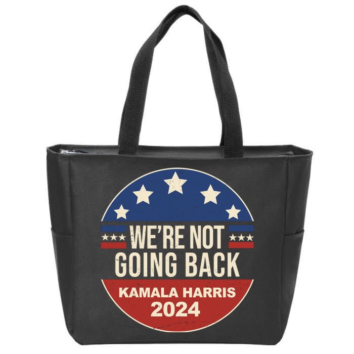 Were Not Going Back Kamala Harris 2024 Election Zip Tote Bag