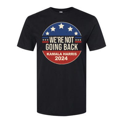 Were Not Going Back Kamala Harris 2024 Election Softstyle CVC T-Shirt