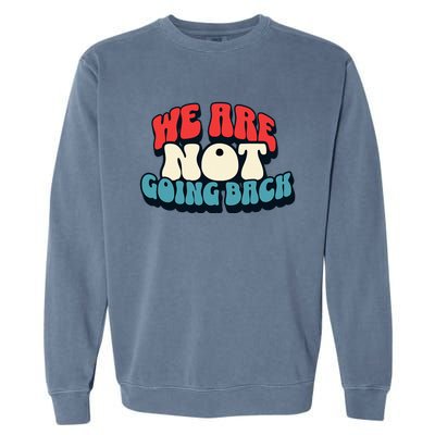 WeRe Not Going Back Vote 2024 Democracy Election President Garment-Dyed Sweatshirt