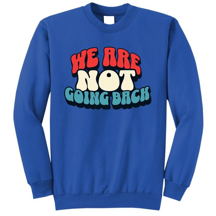 WeRe Not Going Back Vote 2024 Democracy Election President Sweatshirt