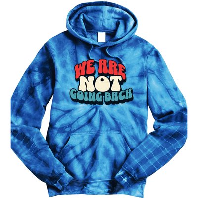 WeRe Not Going Back Vote 2024 Democracy Election President Tie Dye Hoodie