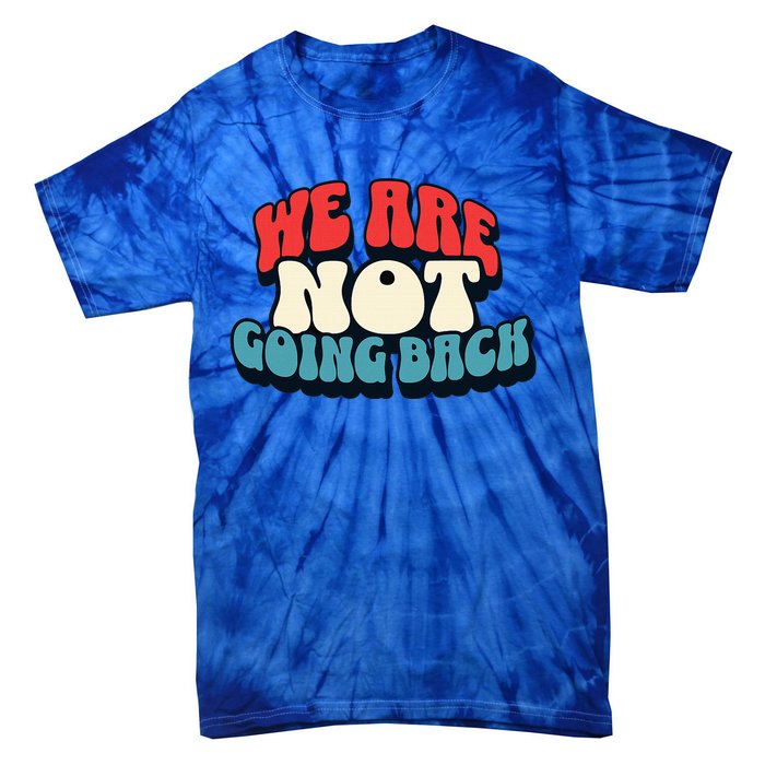 WeRe Not Going Back Vote 2024 Democracy Election President Tie-Dye T-Shirt